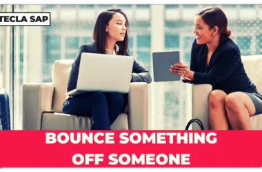 BOUNCE SOMETHING OFF SOMEONE? Qual é o significado?